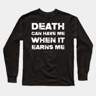 Death Shall Earn Me Long Sleeve T-Shirt